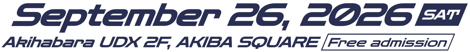 September 26, 2026 (Sat.) Akihabara UDX 2F, AKIBA SQUARE – Free admission